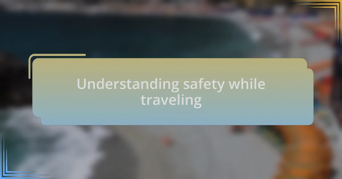 Understanding safety while traveling