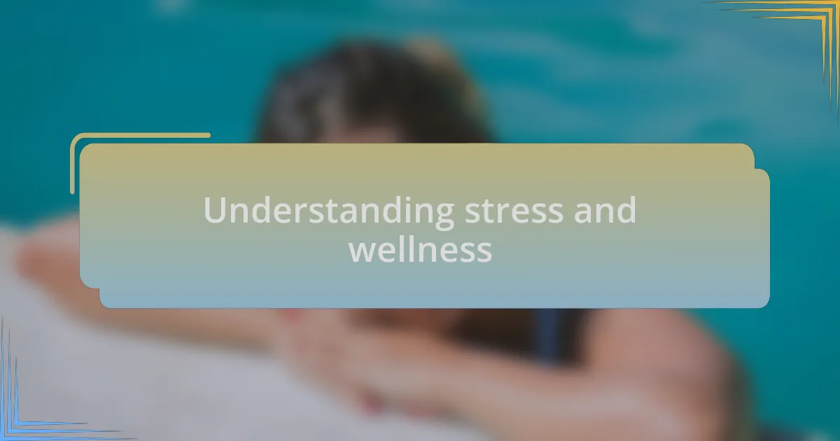 Understanding stress and wellness