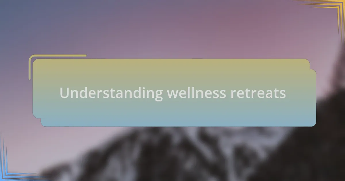 Understanding wellness retreats